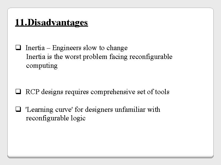 11. Disadvantages q Inertia – Engineers slow to change Inertia is the worst problem