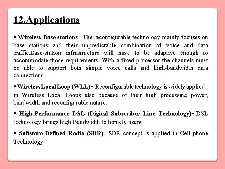 12. Applications § Wireless Base stations- The reconfigurable technology mainly focuses on base stations