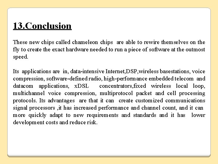 13. Conclusion These new chips called chameleon chips are able to rewire themselves on