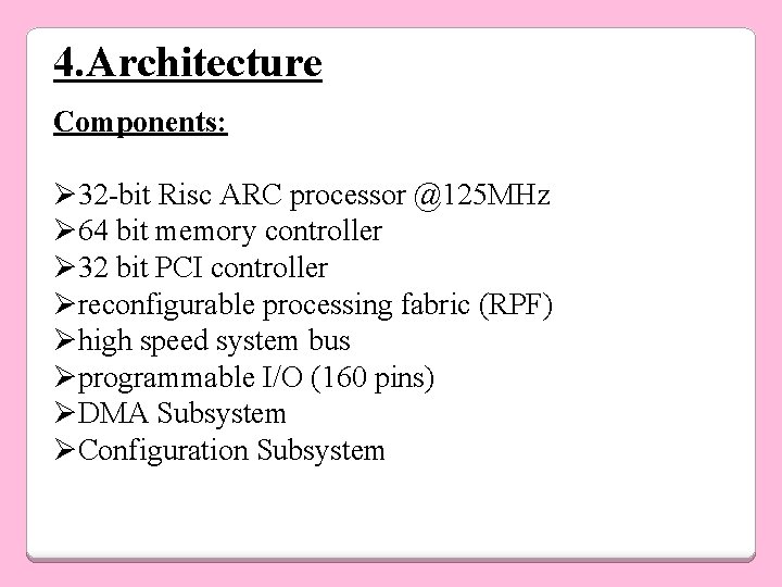 4. Architecture Components: Ø 32 -bit Risc ARC processor @125 MHz Ø 64 bit