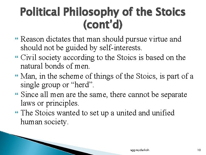 Political Philosophy of the Stoics (cont’d) Reason dictates that man should pursue virtue and