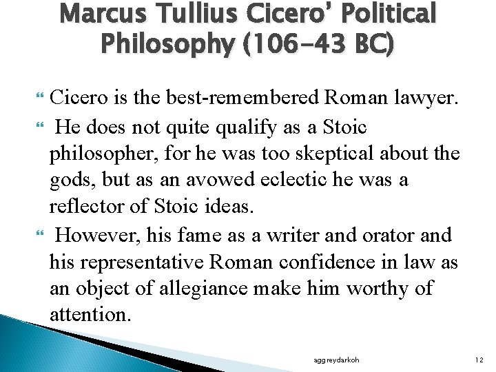 Marcus Tullius Cicero’ Political Philosophy (106 -43 BC) Cicero is the best-remembered Roman lawyer.