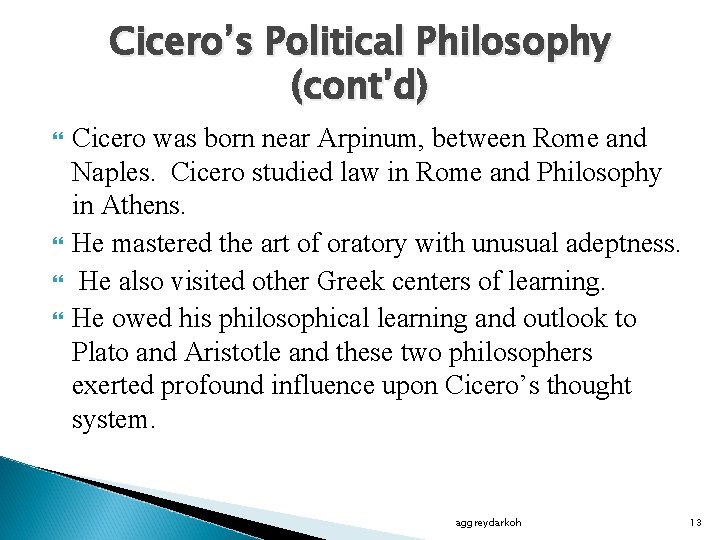 Cicero’s Political Philosophy (cont’d) Cicero was born near Arpinum, between Rome and Naples. Cicero