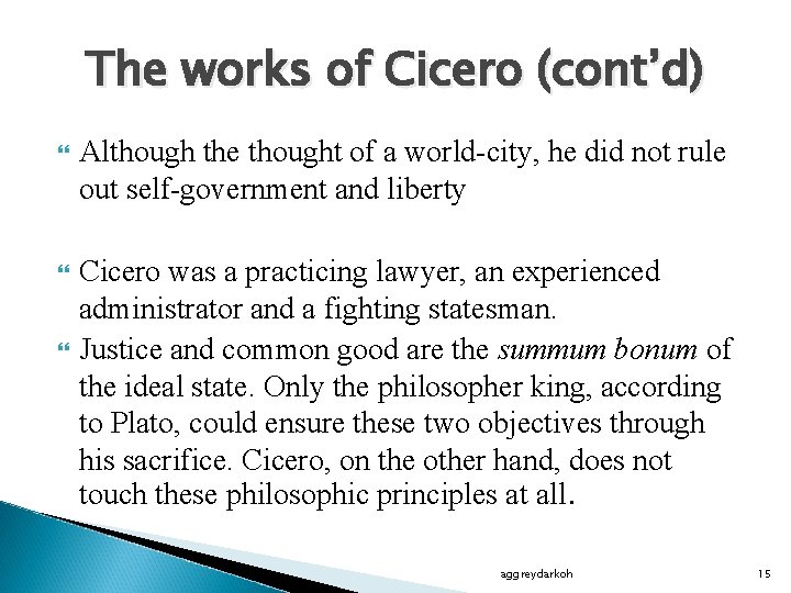The works of Cicero (cont’d) Although the thought of a world-city, he did not