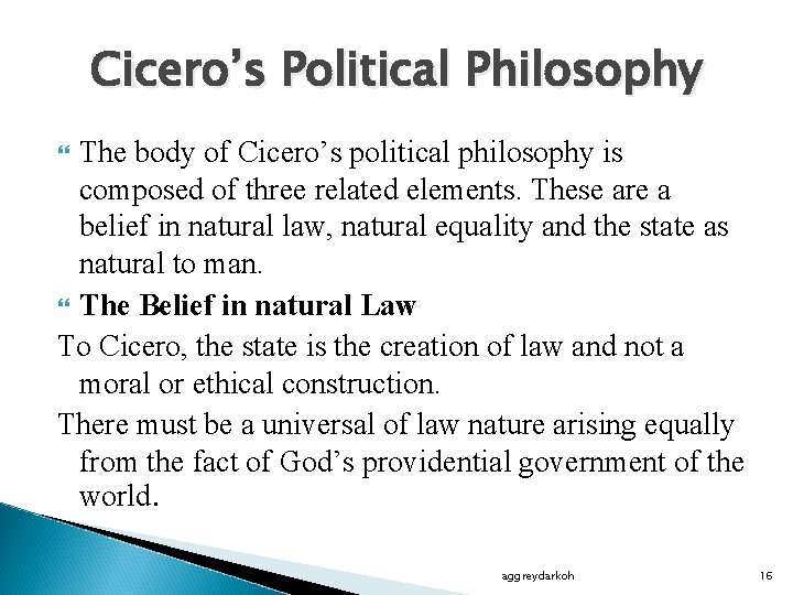 Cicero’s Political Philosophy The body of Cicero’s political philosophy is composed of three related
