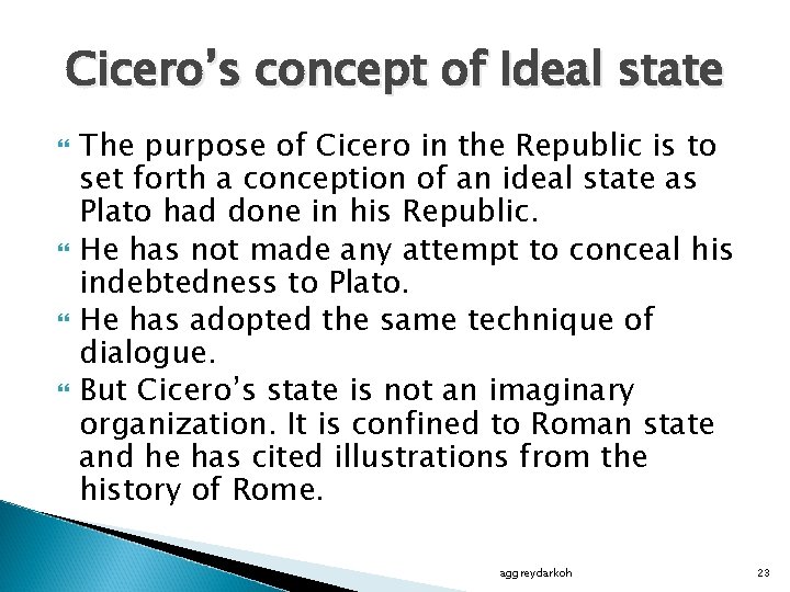 Cicero’s concept of Ideal state The purpose of Cicero in the Republic is to