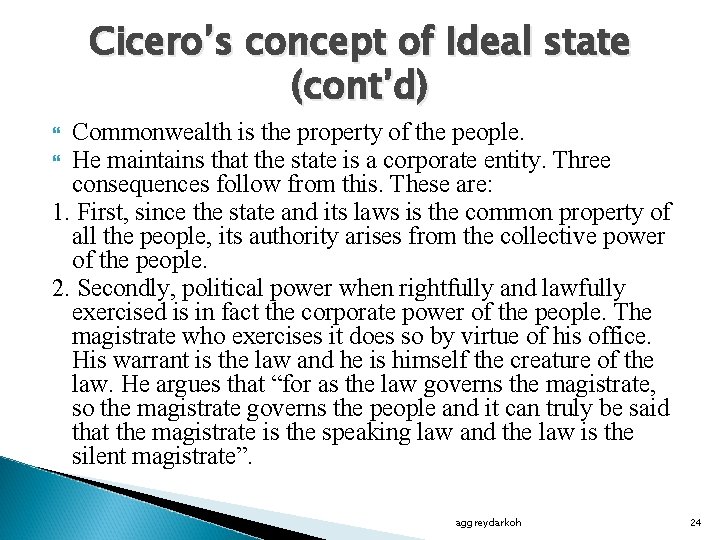 Cicero’s concept of Ideal state (cont’d) Commonwealth is the property of the people. He