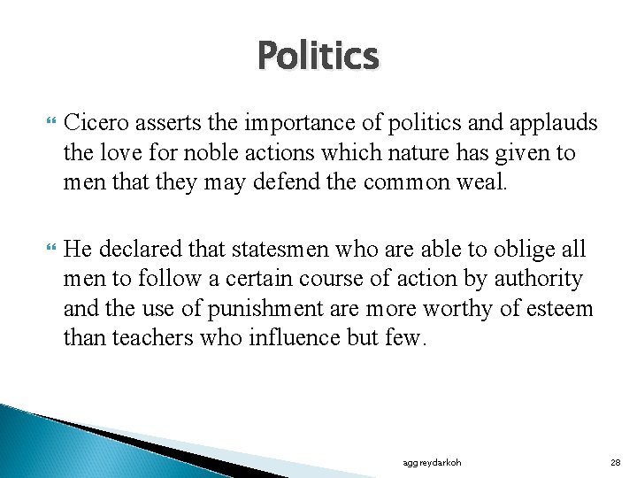 Politics Cicero asserts the importance of politics and applauds the love for noble actions