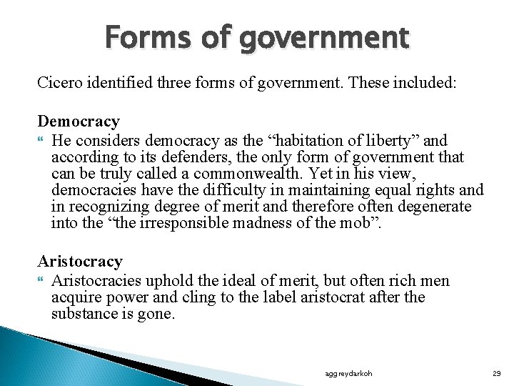 Forms of government Cicero identified three forms of government. These included: Democracy He considers