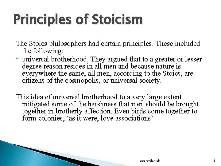 Principles of Stoicism The Stoics philosophers had certain principles. These included the following: universal