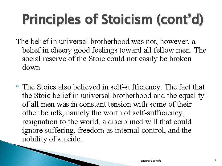 Principles of Stoicism (cont’d) The belief in universal brotherhood was not, however, a belief