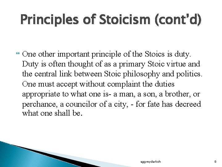 Principles of Stoicism (cont’d) One other important principle of the Stoics is duty. Duty