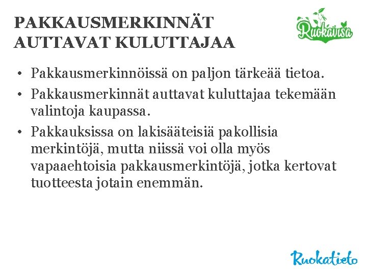 PAKKAUSMERKINNÄT AUTTAVAT KULUTTAJAA • Pakkausmerkinnöissä on paljon tärkeää tietoa. • Pakkausmerkinnät auttavat kuluttajaa tekemään