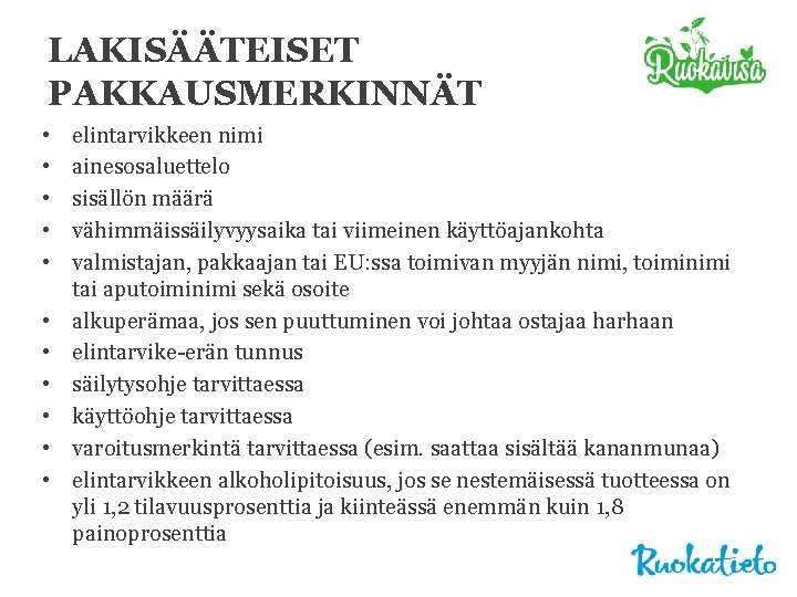 LAKISÄÄTEISET PAKKAUSMERKINNÄT • • • elintarvikkeen nimi ainesosaluettelo sisällön määrä vähimmäissäilyvyysaika tai viimeinen käyttöajankohta