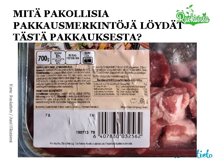 MITÄ PAKOLLISIA PAKKAUSMERKINTÖJÄ LÖYDÄT TÄSTÄ PAKKAUKSESTA? Kuva: Ruokatieto / Jussi Ulkuniemi 