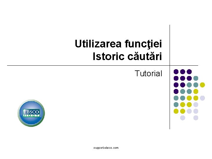 Utilizarea funcţiei Istoric căutări Tutorial support. ebsco. com 