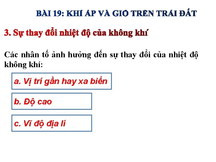 Các nhân tố ảnh hưởng đến sự thay đổi của nhiệt độ không khí: