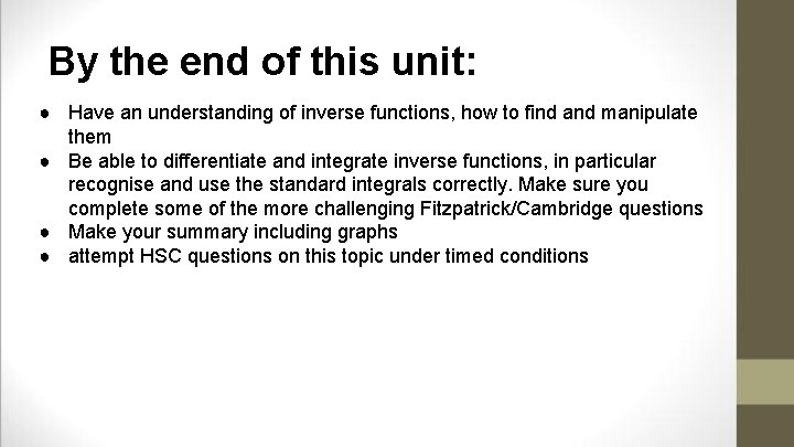 By the end of this unit: ● Have an understanding of inverse functions, how