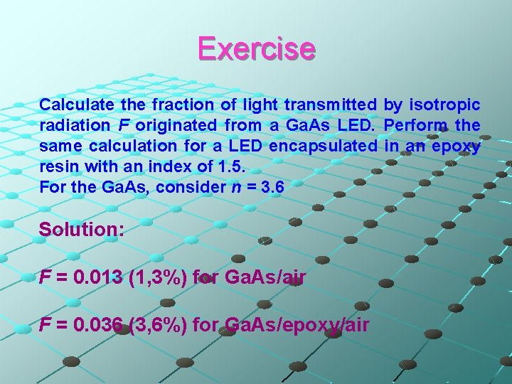 Exercise Calculate the fraction of light transmitted by isotropic radiation F originated from a