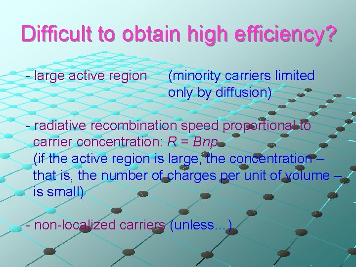 Difficult to obtain high efficiency? - large active region (minority carriers limited only by