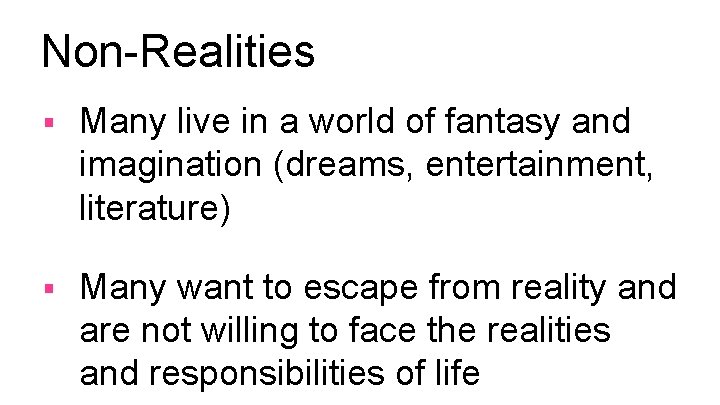 Non-Realities § Many live in a world of fantasy and imagination (dreams, entertainment, literature)