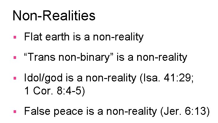 Non-Realities § Flat earth is a non-reality § “Trans non-binary” is a non-reality §