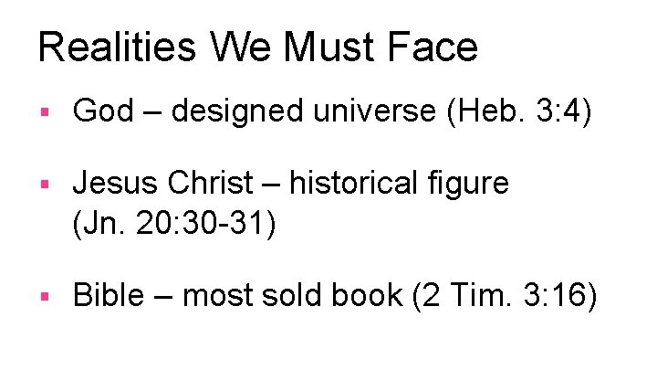 Realities We Must Face § God – designed universe (Heb. 3: 4) § Jesus