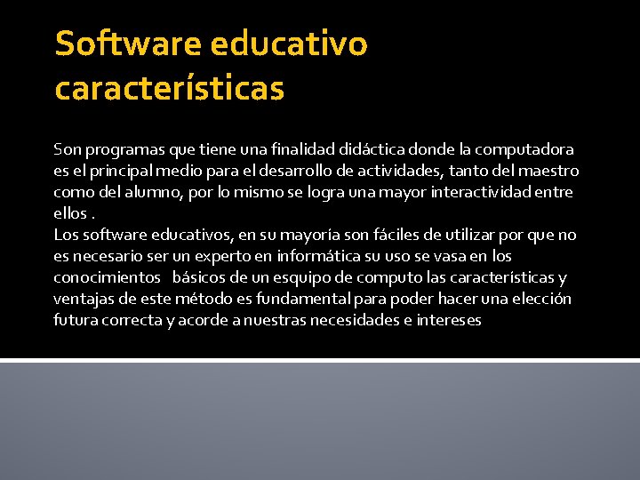 Software educativo características Son programas que tiene una finalidad didáctica donde la computadora es