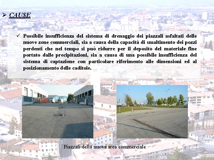 Ø CAUSE ü Possibile insufficienza del sistema di drenaggio dei piazzali asfaltati delle nuove