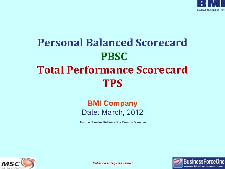 Personal Balanced Scorecard PBSC Total Performance Scorecard TPS BMI Company Date: March, 2012 Thomas