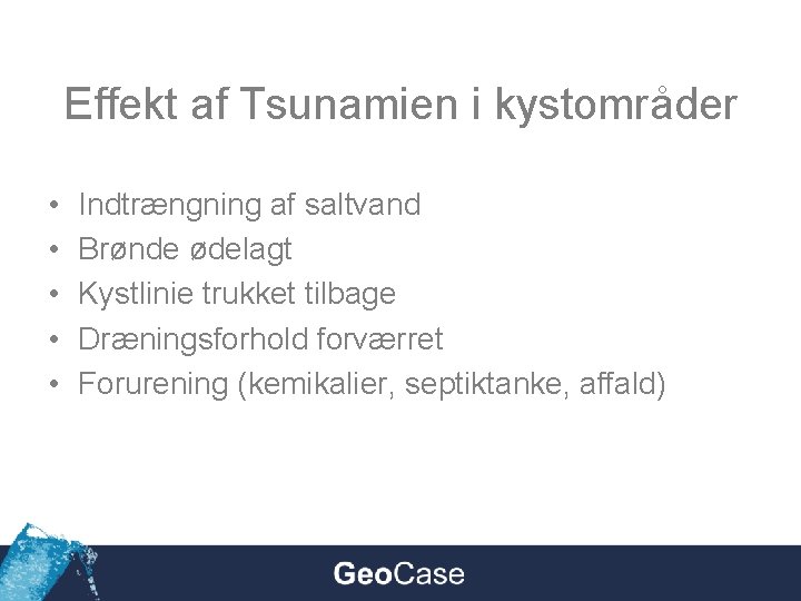 Effekt af Tsunamien i kystområder • • • Indtrængning af saltvand Brønde ødelagt Kystlinie
