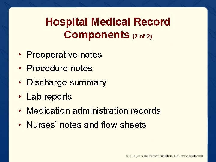 Hospital Medical Record Components (2 of 2) • Preoperative notes • Procedure notes •