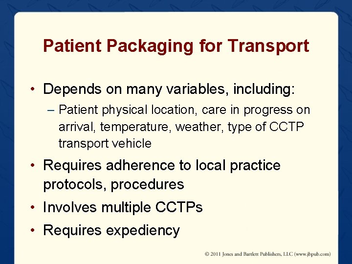 Patient Packaging for Transport • Depends on many variables, including: – Patient physical location,