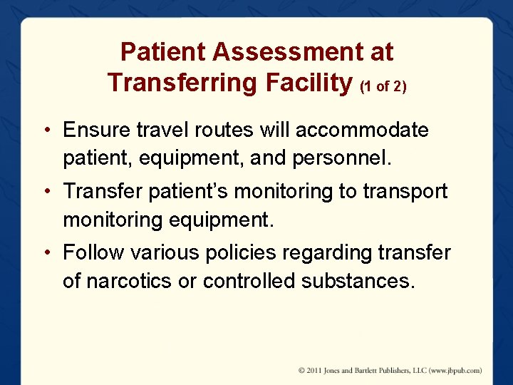 Patient Assessment at Transferring Facility (1 of 2) • Ensure travel routes will accommodate