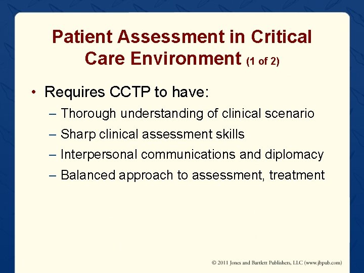 Patient Assessment in Critical Care Environment (1 of 2) • Requires CCTP to have: