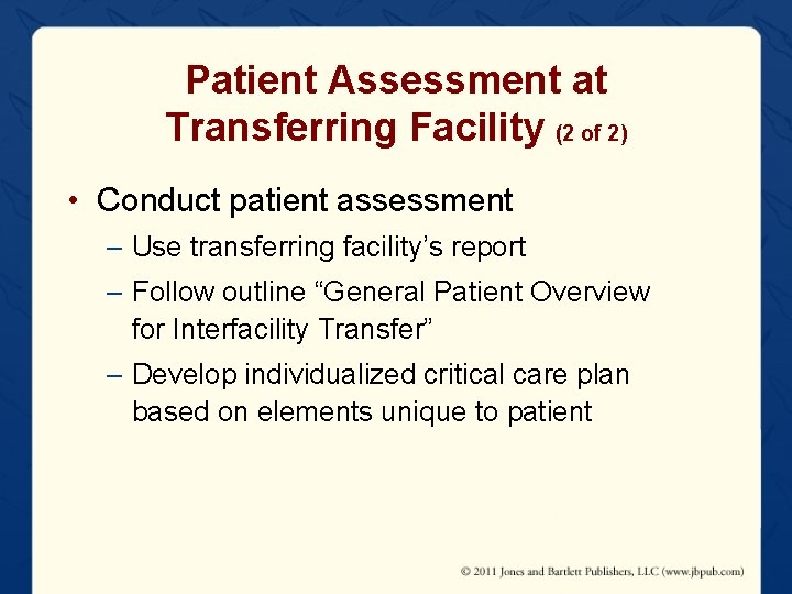 Patient Assessment at Transferring Facility (2 of 2) • Conduct patient assessment – Use