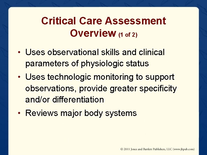 Critical Care Assessment Overview (1 of 2) • Uses observational skills and clinical parameters