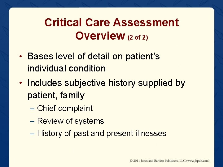 Critical Care Assessment Overview (2 of 2) • Bases level of detail on patient’s