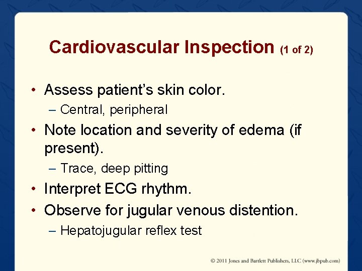 Cardiovascular Inspection (1 of 2) • Assess patient’s skin color. – Central, peripheral •