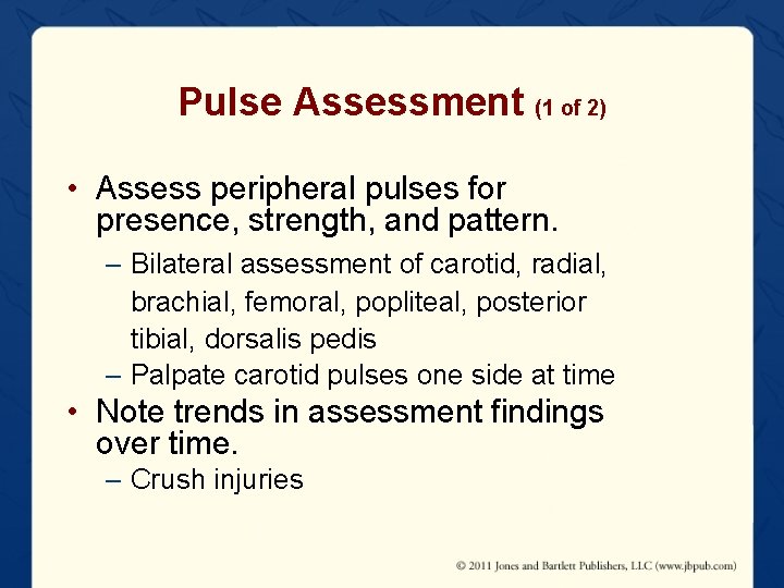 Pulse Assessment (1 of 2) • Assess peripheral pulses for presence, strength, and pattern.