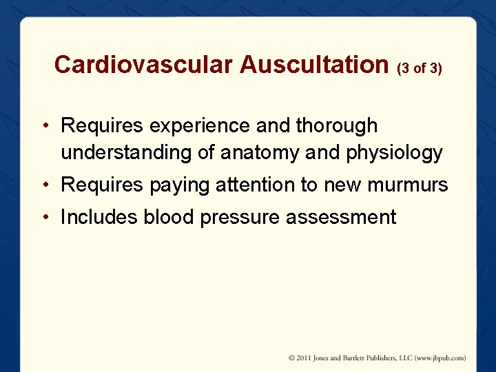 Cardiovascular Auscultation (3 of 3) • Requires experience and thorough understanding of anatomy and