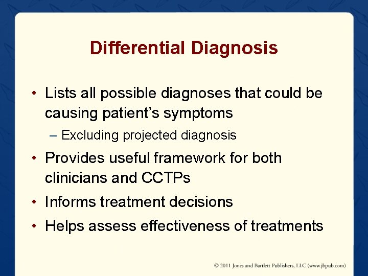 Differential Diagnosis • Lists all possible diagnoses that could be causing patient’s symptoms –