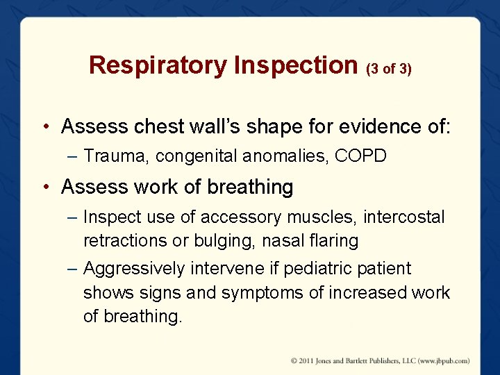 Respiratory Inspection (3 of 3) • Assess chest wall’s shape for evidence of: –