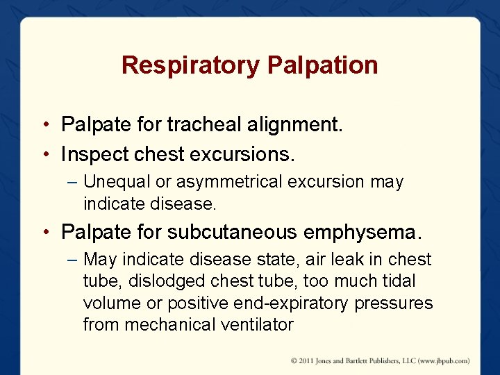 Respiratory Palpation • Palpate for tracheal alignment. • Inspect chest excursions. – Unequal or