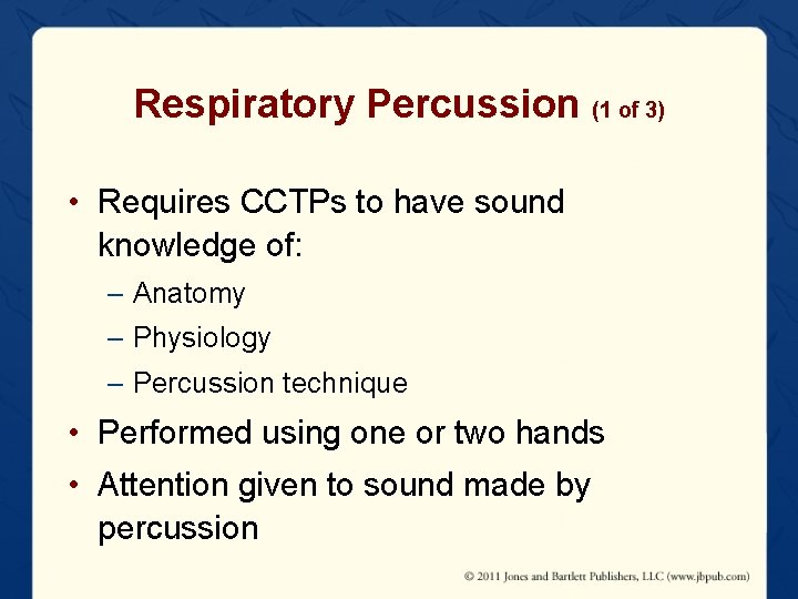 Respiratory Percussion (1 of 3) • Requires CCTPs to have sound knowledge of: –