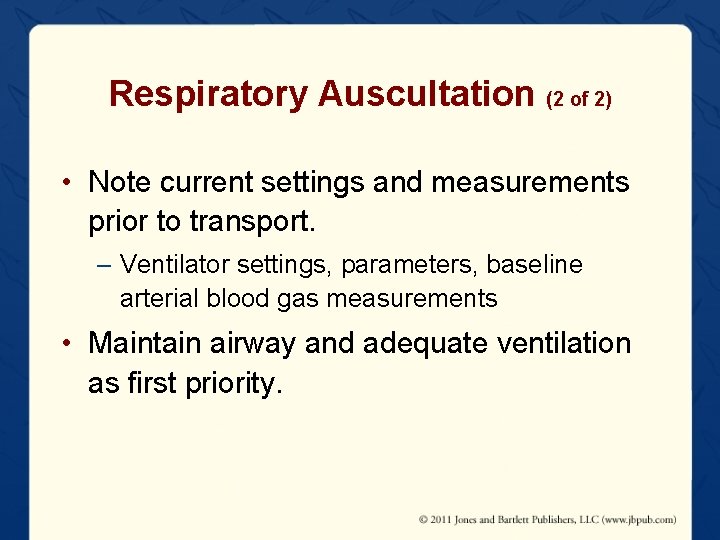Respiratory Auscultation (2 of 2) • Note current settings and measurements prior to transport.