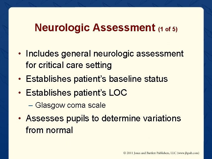 Neurologic Assessment (1 of 5) • Includes general neurologic assessment for critical care setting