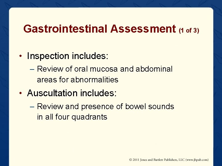 Gastrointestinal Assessment (1 of 3) • Inspection includes: – Review of oral mucosa and