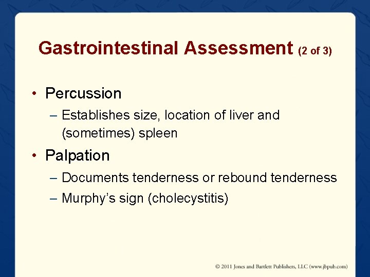 Gastrointestinal Assessment (2 of 3) • Percussion – Establishes size, location of liver and