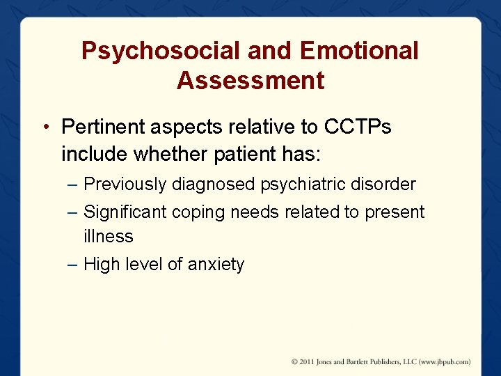 Psychosocial and Emotional Assessment • Pertinent aspects relative to CCTPs include whether patient has: